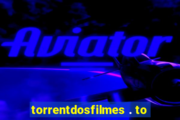 torrentdosfilmes . to